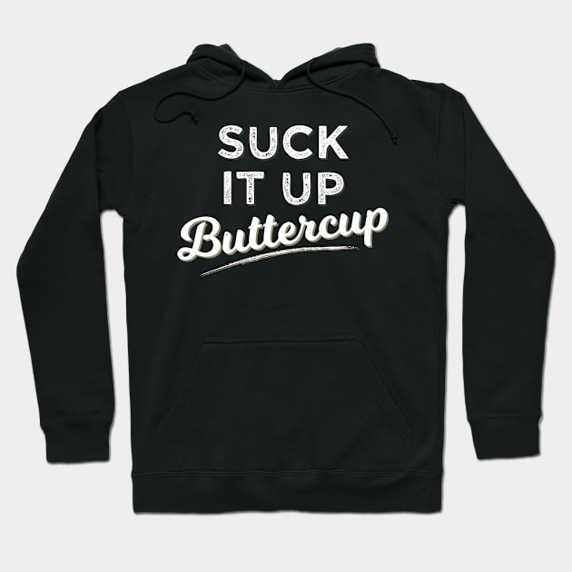 Suck It Up Buttercup Hoodie by Tracy